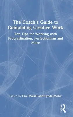 Der Leitfaden für Coaches zur Fertigstellung kreativer Arbeiten: Top-Tipps für die Arbeit mit Prokrastination, Perfektionismus und mehr - The Coach's Guide to Completing Creative Work: Top Tips for Working with Procrastination, Perfectionism and More