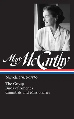 Mary McCarthy: Romane 1963-1979 (Loa #291): Die Gruppe / Vögel von Amerika / Kannibalen und Missionare - Mary McCarthy: Novels 1963-1979 (Loa #291): The Group / Birds of America / Cannibals and Missionaries