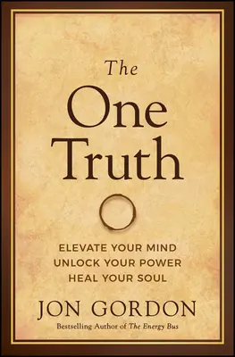 The One Truth: Erhebe deinen Geist, entfalte deine Kraft, heile deine Seele - The One Truth: Elevate Your Mind, Unlock Your Power, Heal Your Soul