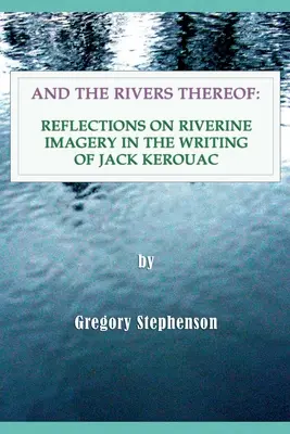 Und die Flüsse davon: Überlegungen zu Flussbildern in den Schriften von Jack Kerouac - And the Rivers Thereof: Reflections on Riverine Images in the Writing of Jack Kerouac