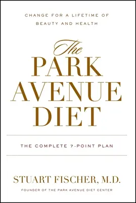Die Park Avenue Diät: Der vollständige 7-Punkte-Plan für ein Leben in Schönheit und Gesundheit - The Park Avenue Diet: The Complete 7 - Point Plan for a Lifetime of Beauty and Health