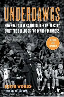 Underdawgs: Wie Brad Stevens und die Butler University die Bulldogs für die March Madness aufgebaut haben - Underdawgs: How Brad Stevens and Butler University Built the Bulldogs for March Madness