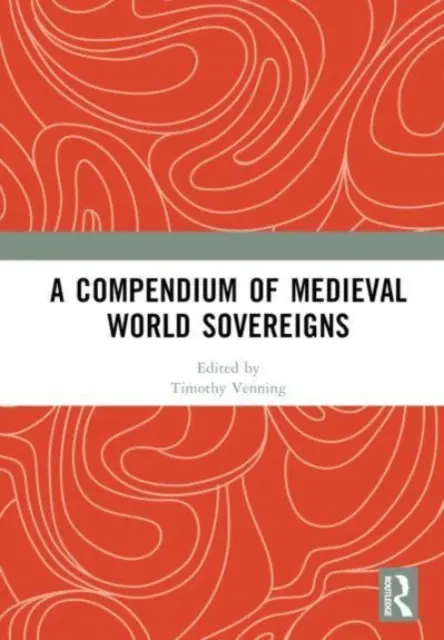 Kompendium der mittelalterlichen Weltherrscher - A Compendium of Medieval World Sovereigns