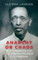 Anarchie oder Chaos - M. P. T. Acharya und der indische Freiheitskampf - Anarchy or Chaos - M. P. T. Acharya and the Indian Struggle for Freedom