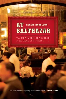Im Balthazar: Die New Yorker Brasserie im Zentrum der Welt - At Balthazar: The New York Brasserie at the Center of the World
