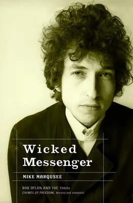 Wicked Messenger - Bob Dylan und die Glocken der Freiheit in den 1960er Jahren - Wicked Messenger - Bob Dylan and the 1960s Chimes of Freedom