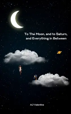 Zum Mond und zum Saturn, und alles dazwischen - To The Moon, and to Saturn, and Everything in Between