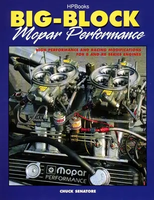 Big-Block Mopar Leistung: Hochleistungs- und Rennmodifikationen für Motoren der B- und RB-Serie - Big-Block Mopar Performance: High Performance and Racing Modifications for B and RB Series Engines