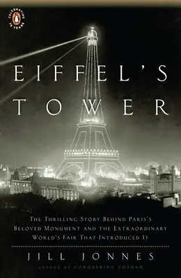 Der Eiffelturm: Die aufregende Geschichte hinter dem geliebten Pariser Monument und der außergewöhnlichen Weltausstellung, die es einführte - Eiffel's Tower: The Thrilling Story Behind Paris's Beloved Monument and the Extraordinary World's Fair That Introduced It