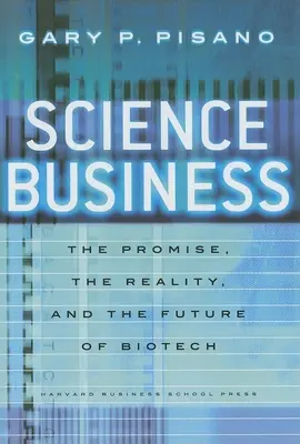 Wissenschaftliches Geschäft: Das Versprechen, die Realität und die Zukunft der Biotechnologie - Science Business: The Promise, the Reality, and the Future of Biotech