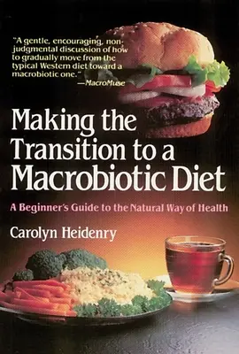 Die Umstellung auf eine makrobiotische Ernährung: Ein Leitfaden für Einsteiger in den natürlichen Weg der Gesundheit - Making the Transition to a Macrobiotic Diet: A Beginner's Guide to the Natural Way of Health