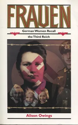 Frauen: Deutsche Frauen erinnern sich an das Dritte Reich - Frauen: German Women Recall the Third Reich