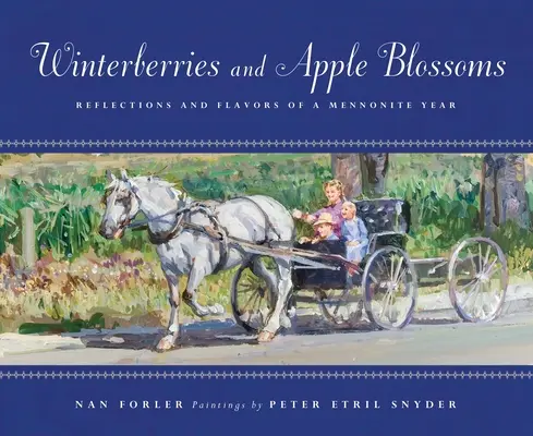Winterbeeren und Apfelblüten: Reflexionen und Aromen eines Mennonitenjahres - Winterberries & Apple Blossoms: Reflections and Flavors of a Mennonite Year