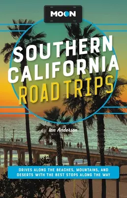Moon Southern California Road Trips: Fahrten entlang der Strände, Berge und Wüsten mit den besten Stopps auf dem Weg - Moon Southern California Road Trips: Drives Along the Beaches, Mountains, and Deserts with the Best Stops Along the Way