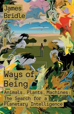 Wege des Seins: Tiere, Pflanzen, Maschinen: Die Suche nach einer planetarischen Intelligenz - Ways of Being: Animals, Plants, Machines: The Search for a Planetary Intelligence