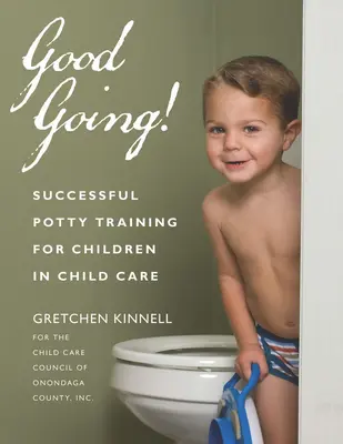 Gut gemacht! Erfolgreiches Töpfchentraining für Kinder in der Kinderbetreuung - Good Going!: Successful Potty Training for Children in Child Care
