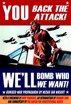 Ihr unterstützt den Angriff! Wir bombardieren wen wir wollen!: Neu gemischte Kriegspropaganda - You Back the Attack! We'll Bomb Who We Want!: Remixed War Propaganda