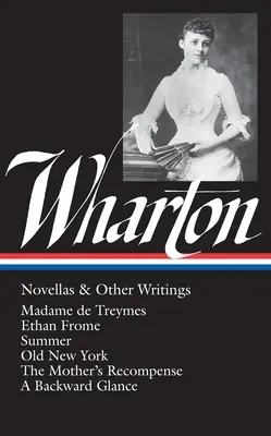 Edith Wharton: Novellen und andere Schriften (Loa #47): Madame de Treymes / Ethan Frome / Der Sommer / Das alte New York / Die Belohnung der Mutter / Ein rückwärtsgewandtes Gla - Edith Wharton: Novellas & Other Writings (Loa #47): Madame de Treymes / Ethan Frome / Summer / Old New York / The Mother's Recompense / A Backward Gla