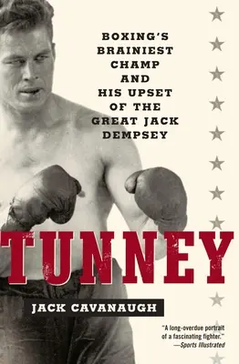 Tunney: Der klügste Box-Champion und sein Sieg über den großen Jack Dempsey - Tunney: Boxing's Brainiest Champ and His Upset of the Great Jack Dempsey