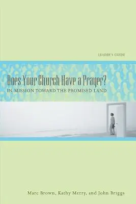 Hat Ihre Kirche ein Gebet? Leitfaden für den Leiter: In Mission auf dem Weg ins gelobte Land - Does Your Church Have a Prayer? Leader's Guide: In Mission Toward the Promised Land