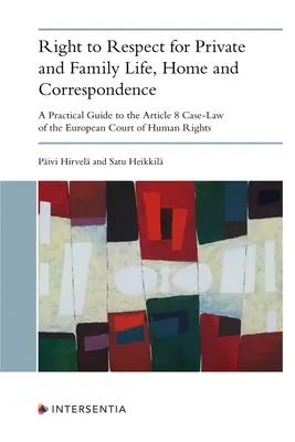 Recht auf Achtung des Privat- und Familienlebens, der Wohnung und der Korrespondenz: Ein praktischer Leitfaden zur Artikel 8-Rechtsprechung des Europäischen Gerichtshofs für Menschenrechte - Right to Respect for Private and Family Life, Home and Correspondence: A Practical Guide to the Article 8 Case-Law of the European Court of Human Righ