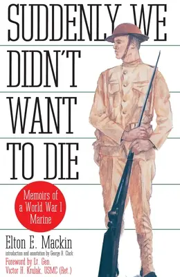 Plötzlich wollten wir nicht mehr sterben - Memoiren eines Marinesoldaten aus dem Ersten Weltkrieg - Suddenly We Didn't Want to Die - Memoirs of a World War I Marine