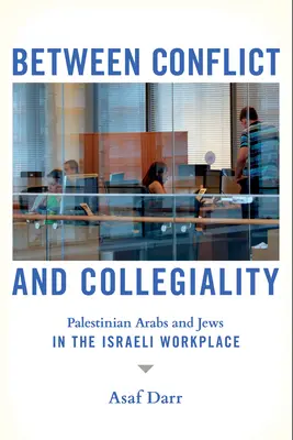 Zwischen Konflikten und Kollegialität: Palästinensische Araber und Juden in der israelischen Arbeitswelt - Between Conflict and Collegiality: Palestinian Arabs and Jews in the Israeli Workplace