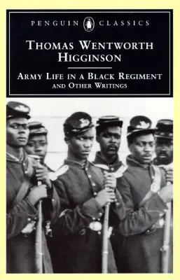 Armeeleben in einem schwarzen Regiment: Und andere Aufzeichnungen - Army Life in a Black Regiment: And Other Writings