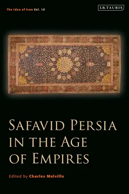 Safawidisches Persien im Zeitalter der Reiche: Die Idee des Iran, Bd. 10 - Safavid Persia in the Age of Empires: The Idea of Iran Vol. 10