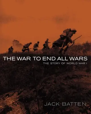 Der Krieg, der alle Kriege beendete: Die Geschichte des Ersten Weltkriegs - The War to End All Wars: The Story of World War I