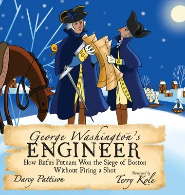 George Washingtons Ingenieur: Wie Rufus Putnam die Belagerung von Boston gewann, ohne einen Schuss abzufeuern - George Washington's Engineer: How Rufus Putnam Won the Siege of Boston without Firing a Shot