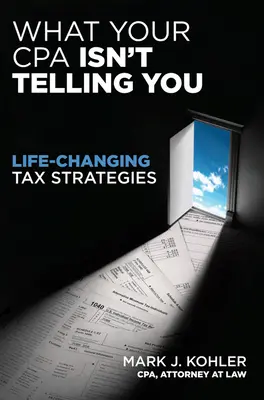 Was Ihr CPA Ihnen nicht erzählt: Lebensverändernde Steuerstrategien - What Your CPA Isn't Telling You: Life-Changing Tax Strategies