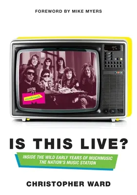 Is This Live?: Einblicke in die wilden Anfangsjahre von Muchmusic: Der Musiksender der Nation - Is This Live?: Inside the Wild Early Years of Muchmusic: The Nation's Music Station