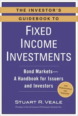 The Investor's Guidebook to Fixed Income Investments: Rentenmärkte - Ein Handbuch für Emittenten und Anleger - The Investor's Guidebook to Fixed Income Investments: Bond Markets--A Handbook for Issuers and Investors
