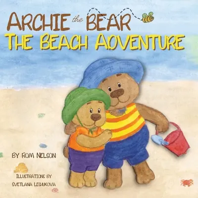 Archie der Bär - Das Strandabenteuer: Ein wunderschön illustriertes Bilderbuch für Kinder zum Thema Sicherheit am Strand und Spaß in der Sonne! - Archie the Bear - The Beach Adventure: A Beautifully Illustrated Picture Story Book for Kids About Beach Safety and Having Fun in the Sun!