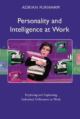 Persönlichkeit und Intelligenz bei der Arbeit: Erforschung und Erklärung individueller Unterschiede bei der Arbeit - Personality and Intelligence at Work: Exploring and Explaining Individual Differences at Work