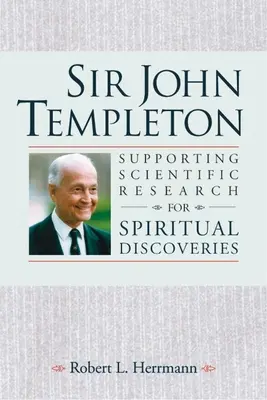 Sir John Templeton - Unterstützung der wissenschaftlichen Forschung für spirituelle Entdeckungen - Sir John Templeton - Supporting Scientific Research for Spiritual Discoveries