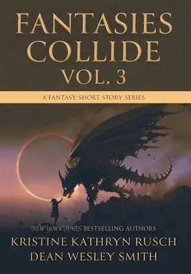 Fantasien kollidieren, Band 3: Eine Fantasy-Kurzgeschichten-Reihe - Fantasies Collide, Vol. 3: A Fantasy Short Story Series