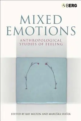 Gemischte Emotionen: Anthropologische Studien zu Gefühlen - Mixed Emotions: Anthropological Studies of Feeling