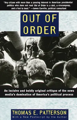 Außerhalb der Reihe: Eine scharfsinnige und kühne Kritik an der Beherrschung des politischen Prozesses in Amerika durch die Nachrichtenmedien - Out of Order: An Incisive and Boldly Original Critique of the News Media's Domination of America's Political Process