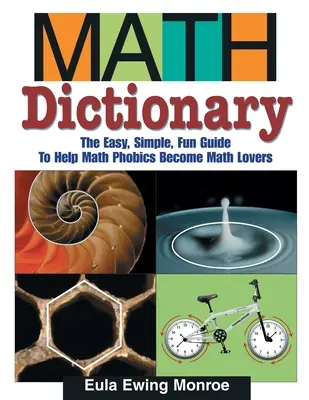 Mathe-Wörterbuch: Der leichte, einfache und unterhaltsame Leitfaden, der Mathephobiker zu Mathe-Liebhabern macht - Math Dictionary: The Easy, Simple, Fun Guide to Help Math Phobics Become Math Lovers