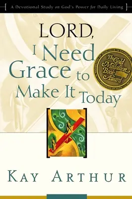 Herr, ich brauche Gnade, um es heute zu schaffen: Eine Andachtsstudie über Gottes Kraft für das tägliche Leben - Lord, I Need Grace to Make It Today: A Devotional Study on God's Power for Daily Living