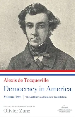 Die Demokratie in Amerika: Die Arthur-Goldhammer-Übersetzung, Band zwei: Ein Taschenbuchklassiker der Library of America - Democracy in America: The Arthur Goldhammer Translation, Volume Two: A Library of America Paperback Classic