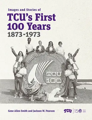 Bilder und Geschichten aus den ersten 100 Jahren der Tcu, 1873-1973 - Images and Stories of Tcu's First 100 Years, 1873-1973