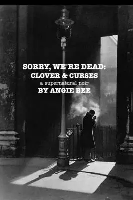 Sorry, We're Dead: Klee und Flüche: Ein übernatürlicher Noir - Sorry, We're Dead: Clover and Curses: a supernatural noir