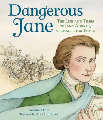 Gefährliche Jane: Das Leben und die Zeiten von Jane Addams, Kreuzritterin für den Frieden - Dangerous Jane: ?The Life and Times of Jane Addams, Crusader for Peace