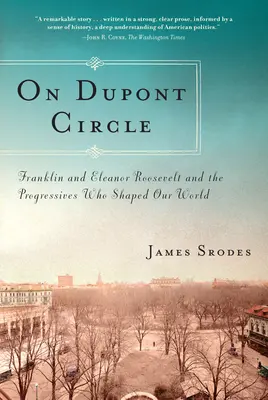 Am DuPont Circle: Franklin und Eleanor Roosevelt und die Progressiven, die unsere Welt prägten - On DuPont Circle: Franklin and Eleanor Roosevelt and the Progressives Who Shaped Our World