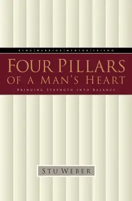 Die vier Säulen des menschlichen Herzens: Die Stärke ins Gleichgewicht bringen - Four Pillars of a Man's Heart: Bringing Strength Into Balance