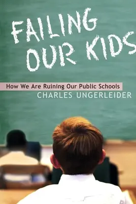 Failing Our Kids: Wie wir unsere öffentlichen Schulen ruinieren - Failing Our Kids: How We Are Ruining Our Public Schools
