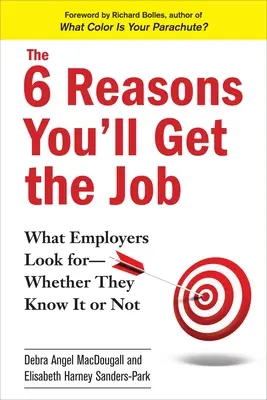 Die 6 Gründe, warum Sie den Job bekommen werden: Worauf Arbeitgeber achten - ob sie es wissen oder nicht - The 6 Reasons You'll Get the Job: What Employers Look For--Whether They Know It or Not